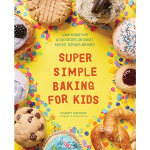 Super Simple Baking for Kids - (Super Simple Kids Cookbooks) by  Charity Mathews (Paperback) - 1 of 1