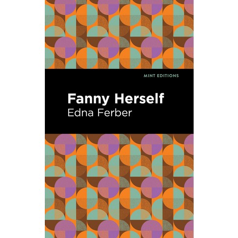 Fanny Herself - (Mint Editions (Jewish Writers: Stories, History and Traditions)) by  Edna Ferber (Paperback) - image 1 of 1