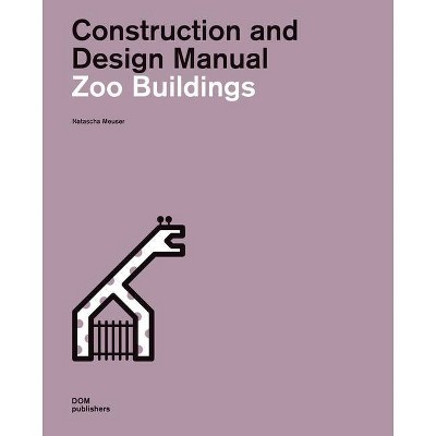 Zoo Buildings - (Construction and Design Manual) by  Natascha Meuser (Hardcover)