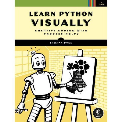 Learn Python Visually - by  Tristan Bunn (Paperback)