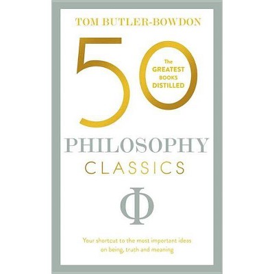 50 Philosophy Classics - (50 Classics) by  Tom Butler-Bowdon (Paperback)