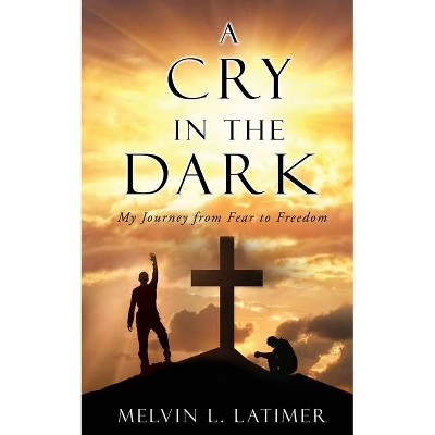 A Cry in the Dark - by  Melvin L Latimer (Paperback)