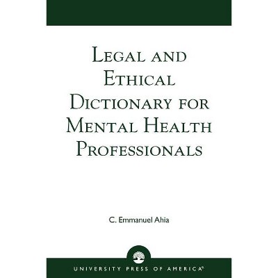 Legal and Ethical Dictionary for Mental Health Professionals - by  C Emmanuel Ahia (Paperback)