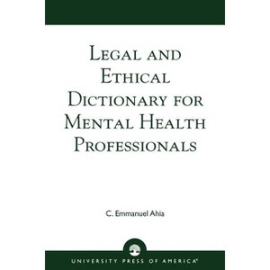 Legal and Ethical Dictionary for Mental Health Professionals - by  C Emmanuel Ahia (Paperback) - 1 of 1