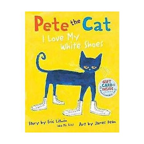 Pete The Cat: I Love My White Shoes (Hardcover) By Eric Litwin : Target