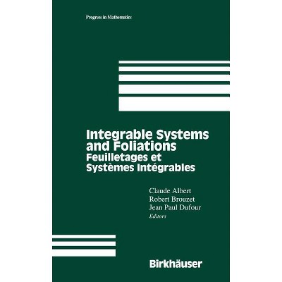 Integrable Systems and Foliations - (Progress in Mathematics) by  Claude Albert & Robert Brouzet & Jean P Dufour (Hardcover)
