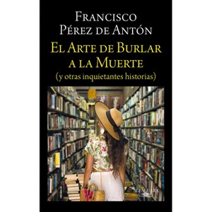 El Arte de Burlar a la Muerte / The Art of Cheating Death - by  Francisco Pérez de Antón (Paperback) - 1 of 1