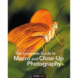 The Complete Guide to Macro and Close-Up Photography - by  Cyrill Harnischmacher (Paperback) - 1 of 1