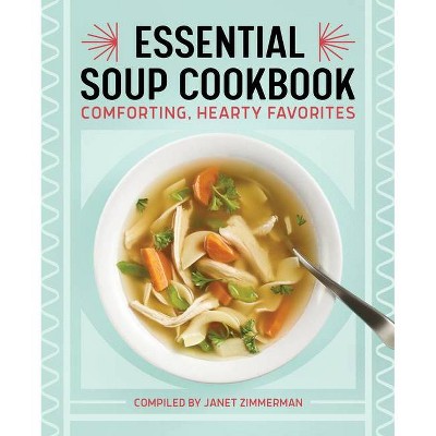 The Essential Soup Cookbook - by  Janet Zimmerman (Paperback)