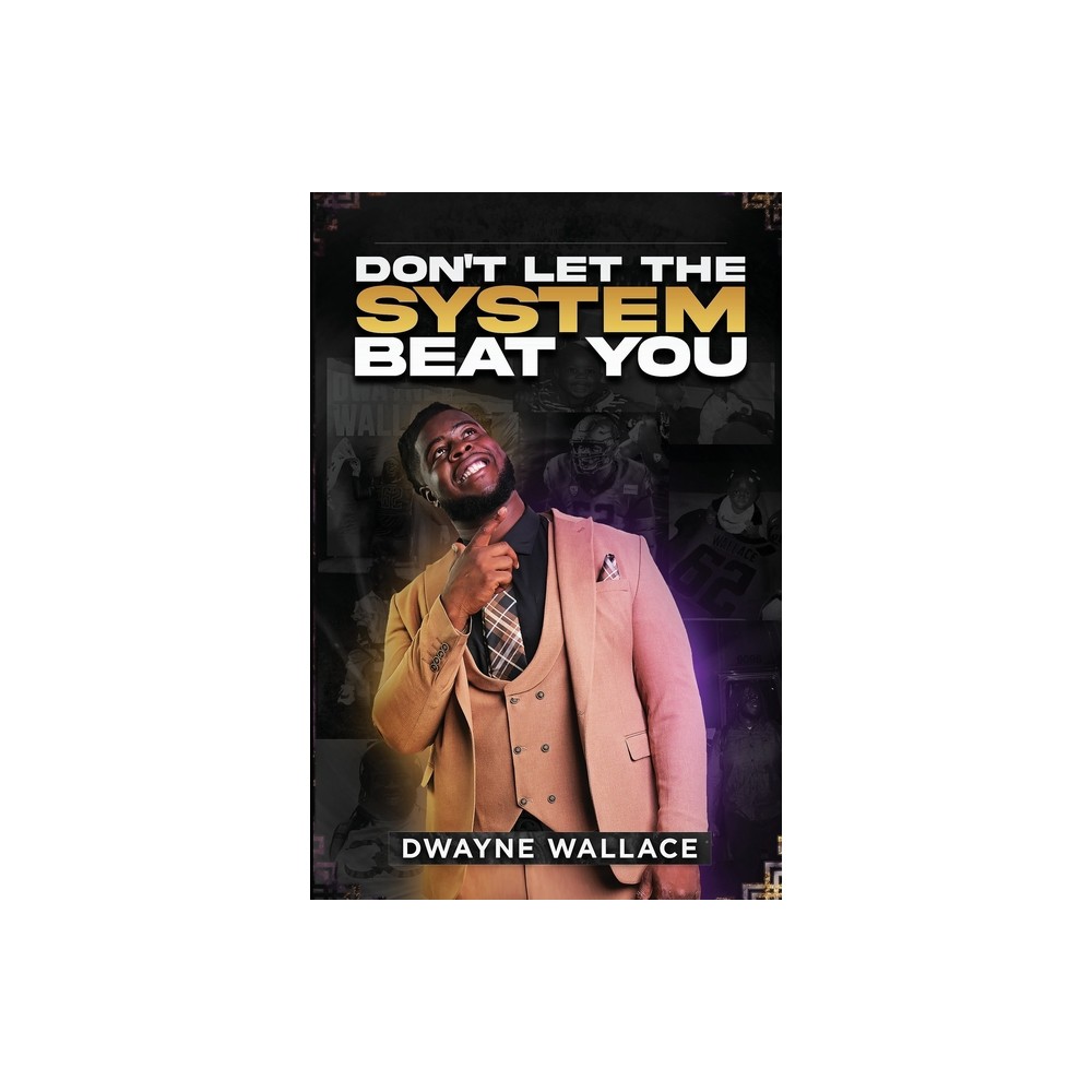 Dont Let the System Beat You - by Dwayne Wallace & Keaidy Bennett & Melinda Nazario-Rodriguez (Paperback)