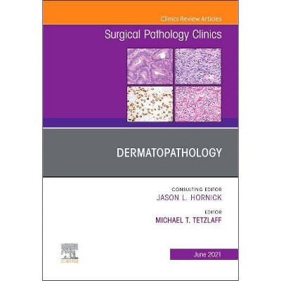 Dermatopathology, an Issue of Surgical Pathology Clinics, 14 - (Clinics: Surgery) by  Michael T Tetzlaff (Hardcover)