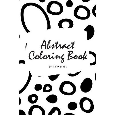 Abstract Patterns Coloring Book for Teens and Young Adults (6x9 Coloring Book / Activity Book) - (Abstract Patterns Coloring Books) by  Sheba Blake