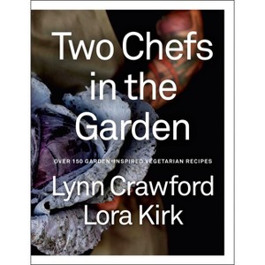 Two Chefs in the Garden - by  Lynn Crawford & Lora Kirk (Hardcover) - 1 of 1