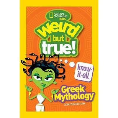 Weird But True Know-It-All: Greek Mythology - by  Sarah Flynn (Paperback)