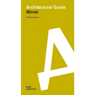 Minsk - (Architectural Guide) by  Dimitrij Zadorin (Paperback)
