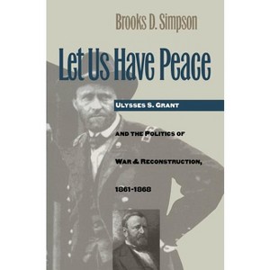 Let Us Have Peace - (Civil War America) by  Brooks D Simpson (Paperback) - 1 of 1