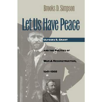 Let Us Have Peace - (Civil War America) by  Brooks D Simpson (Paperback)
