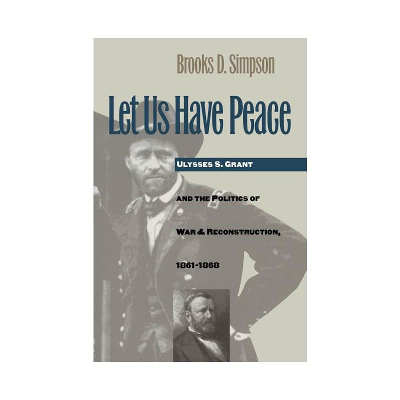 Let Us Have Peace - (Civil War America) by  Brooks D Simpson (Paperback), 1 of 2