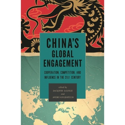 China's Global Engagement - by  Jacques DeLisle & Avery Goldstein (Paperback)