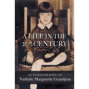 A Life in the 20th Century - by  Nathalie Marguerite Grandjean (Paperback) - 1 of 1