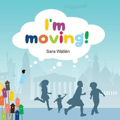 I'm Moving! - by  Sara Wallén (Paperback)