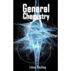 General Chemistry - by  Linus Pauling (Hardcover) - 1 of 1
