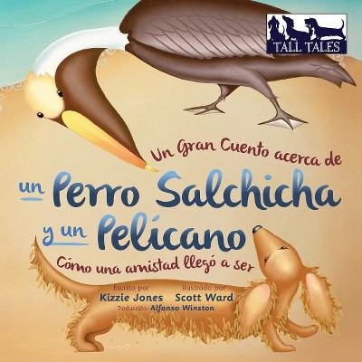 Un Gran Cuento acerca de un Perro Salchicha y un Pelícano (Spanish/English Bilingual Soft Cover) - (Tall Tales Spanish/English Bi-Lingual)