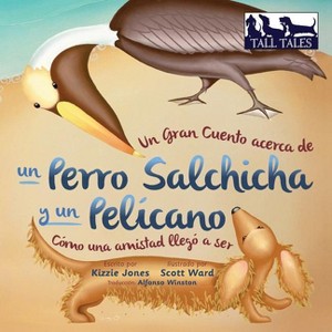 Un Gran Cuento acerca de un Perro Salchicha y un Pelícano (Spanish/English Bilingual Soft Cover) - (Tall Tales Spanish/English Bi-Lingual) - 1 of 1