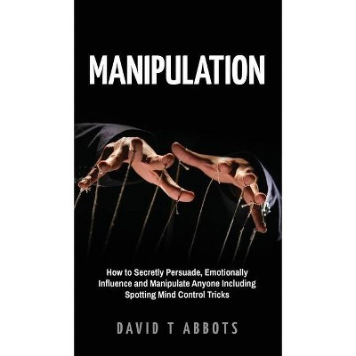 Manipulation - by  David T Abbots (Hardcover)