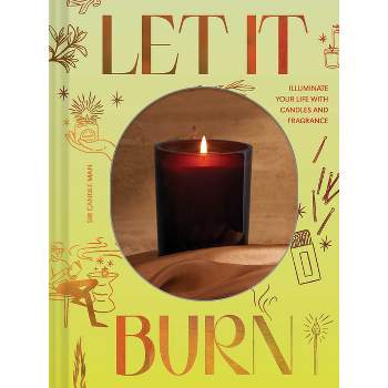 Let It Burn - by  Sir Candle Man (Hardcover)