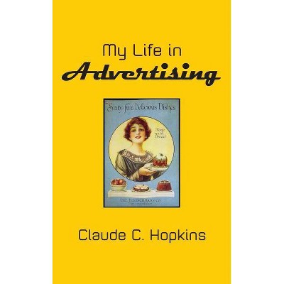 My Life in Advertising - by  Claude C Hopkins (Hardcover)