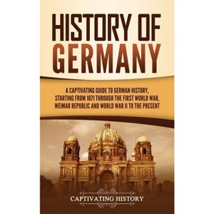 History of Germany - by  Captivating History (Hardcover) - 1 of 1