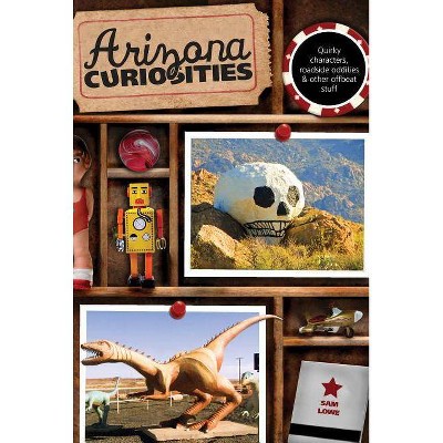 Arizona Curiosities - 3rd Edition by  Sam Lowe (Paperback)