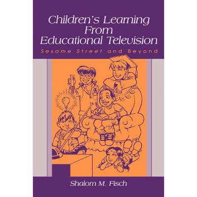 Children's Learning from Educational Television - (Lea's Communication (Paperback)) by  Shalom M Fisch (Paperback)