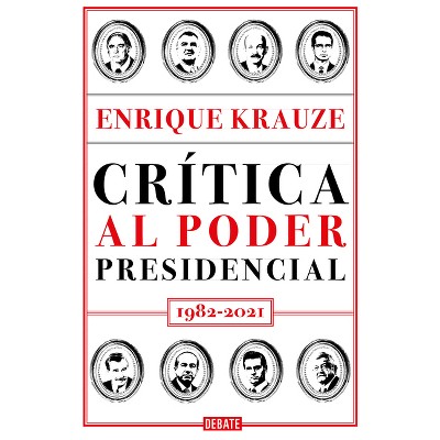 Crítica Al Poder Presidencial: 1982-2021 / A Critique of Presidential Power in Mexico: 1982-2021 - by  Enrique Krauze (Paperback)