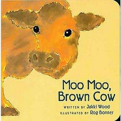 Moo Moo, Brown Cow - by  Jakki Wood (Board Book)