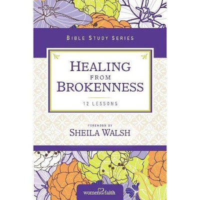 Healing from Brokenness - (Women of Faith Study Guide) by  Women of Faith (Paperback)