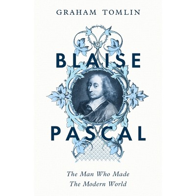 Blaise Pascal - by  Graham Tomlin (Paperback)