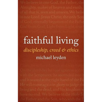 Faithful Living - by  Michael J Leyden (Paperback)