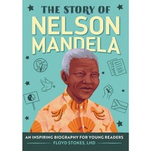 The Story of Nelson Mandela - (The Story of Biographies) by  Floyd Stokes (Paperback) - 1 of 1