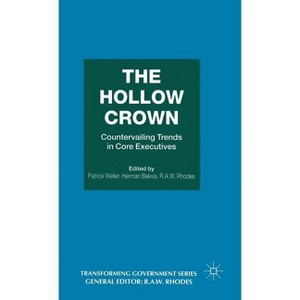 The Hollow Crown - (Transforming Government) by  Herman Bakvis & R a W Rhodes & Patrick Weller (Hardcover) - 1 of 1
