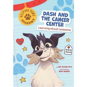 Dash and the Cancer Center - (Helping Paws Academy) by  Pat McCaw (Paperback) - 1 of 1