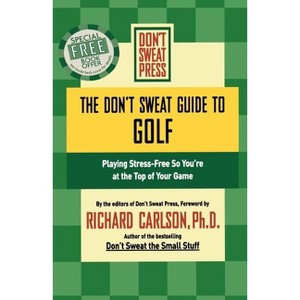 The Don't Sweat Guide to Golf - (Don't Sweat Guides) by  Richard Carlson (Paperback) - 1 of 1