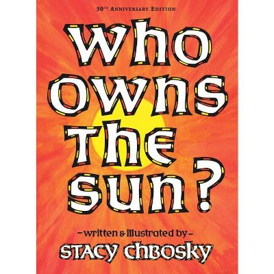 Who Owns the Sun? - 30th Edition by  Stacy Chbosky (Hardcover)