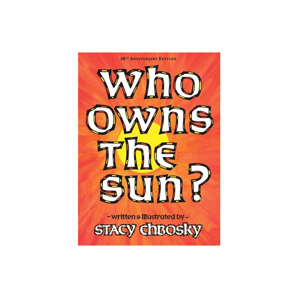 Who Owns the Sun? - 30th Edition by Stacy Chbosky (Hardcover)