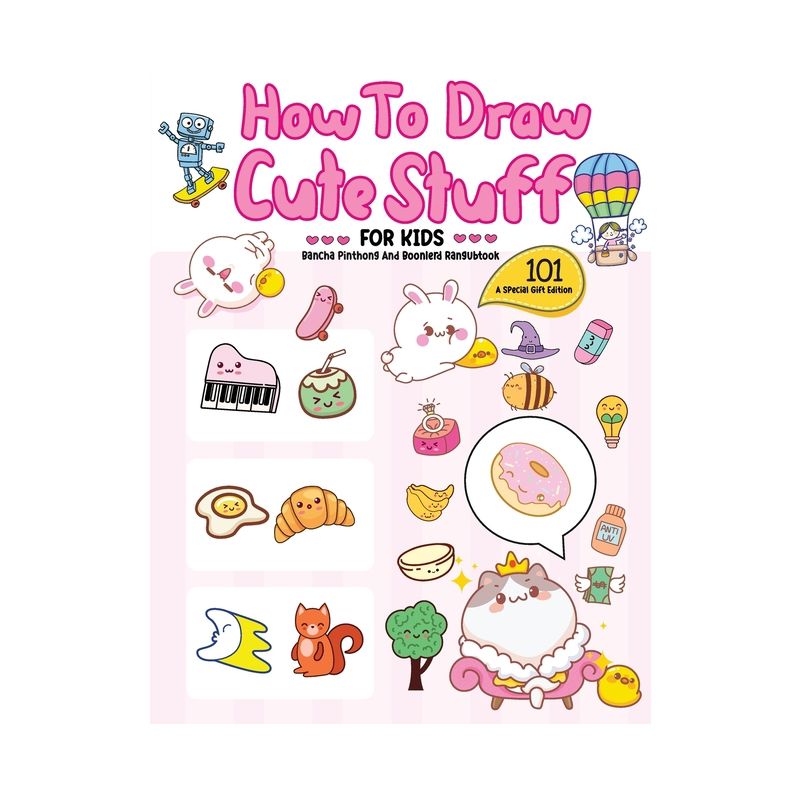 How To Draw 101 Cute Stuff For Kids - by  Bancha Pinthong & Boonlerd Rangubtook (Paperback), 1 of 2