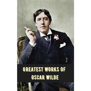 Greatest Works of Oscar Wilde (Deluxe Hardbound Edition) - (Paperback) - 1 of 1