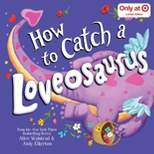 How to Catch a Loveosaurus - Target exclusive Edition by Alice Walstead (Hardcover)