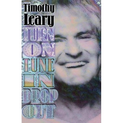 Turn on Tune in Drop Out - (Leary, Timothy) 6th Edition by  Timothy Leary (Paperback)