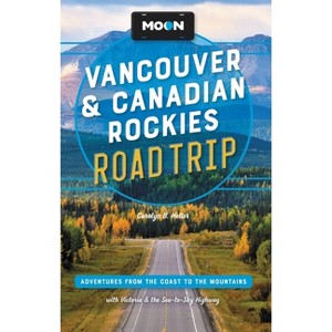 Moon Vancouver & Canadian Rockies Road Trip - (Travel Guide) 3rd Edition by  Carolyn B Heller (Paperback) - 1 of 1